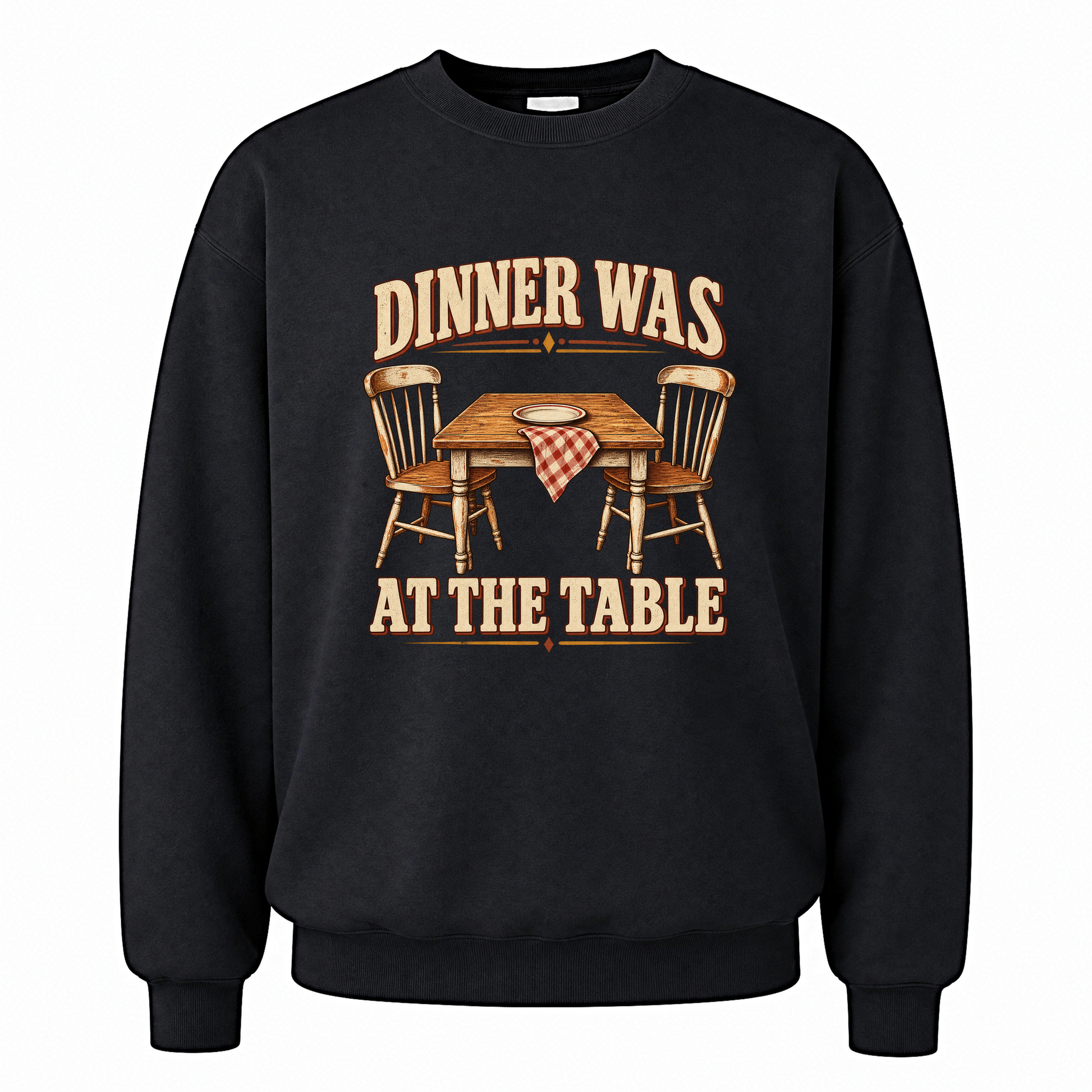Black vintage sweatshirt with Dinner Was At The Table printed front design