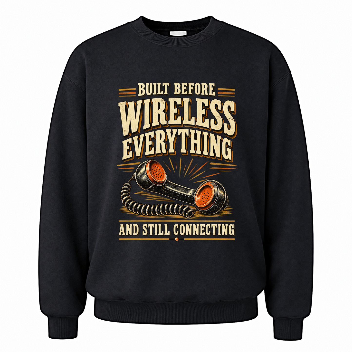 Black vintage sweatshirt with Built Before Wireless Everything And Still Connecting printed front design
