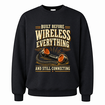 Black vintage sweatshirt with Built Before Wireless Everything And Still Connecting printed front design