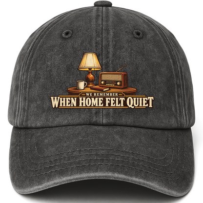 Black vintage washed cap with We Remember When Home Felt Quiet printed front design