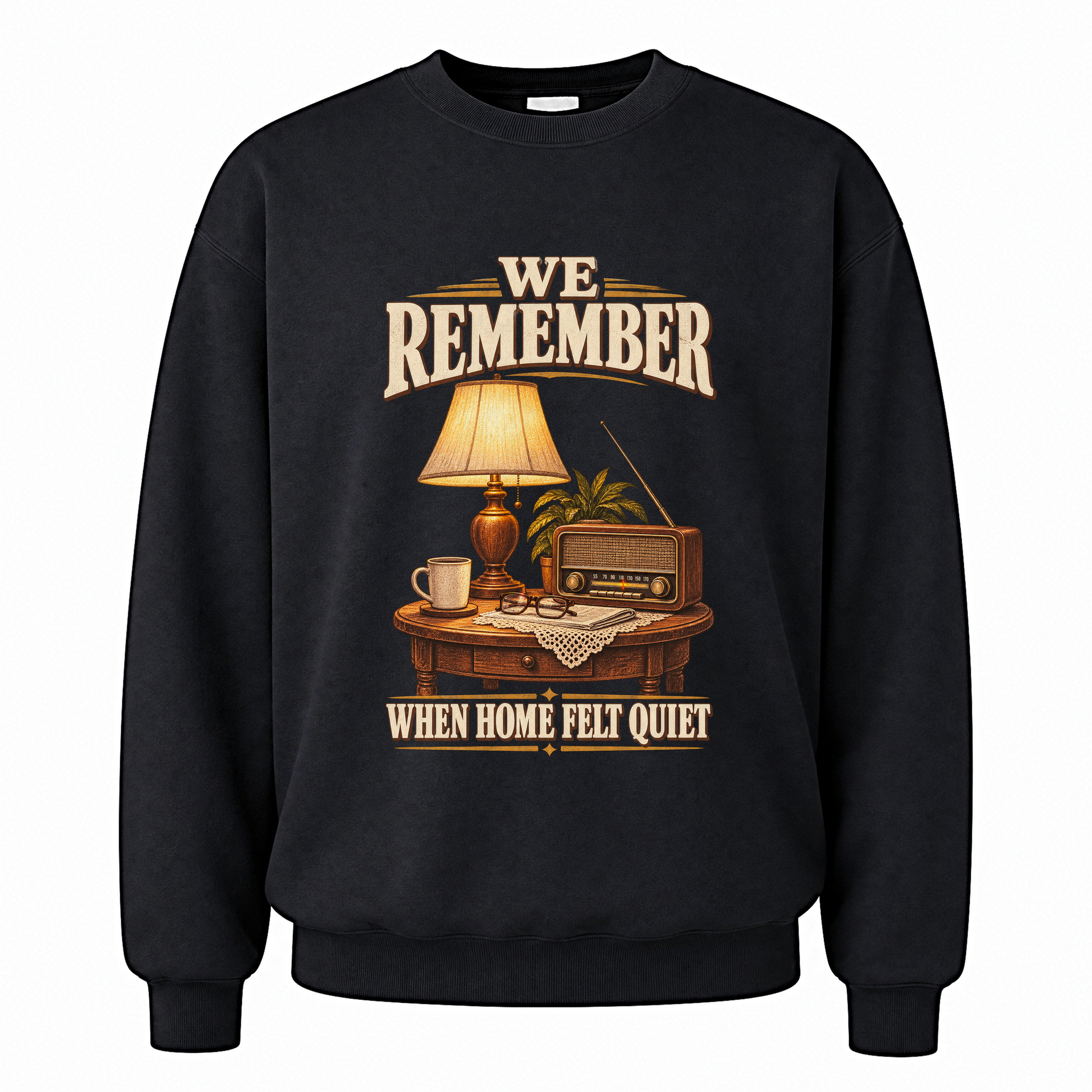 Black vintage sweatshirt with We Remember When Home Felt Quiet printed front design
