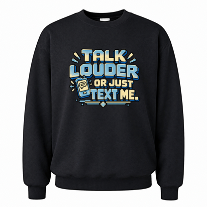 Black vintage sweatshirt with Talk Louder Or Just Text Me printed front design