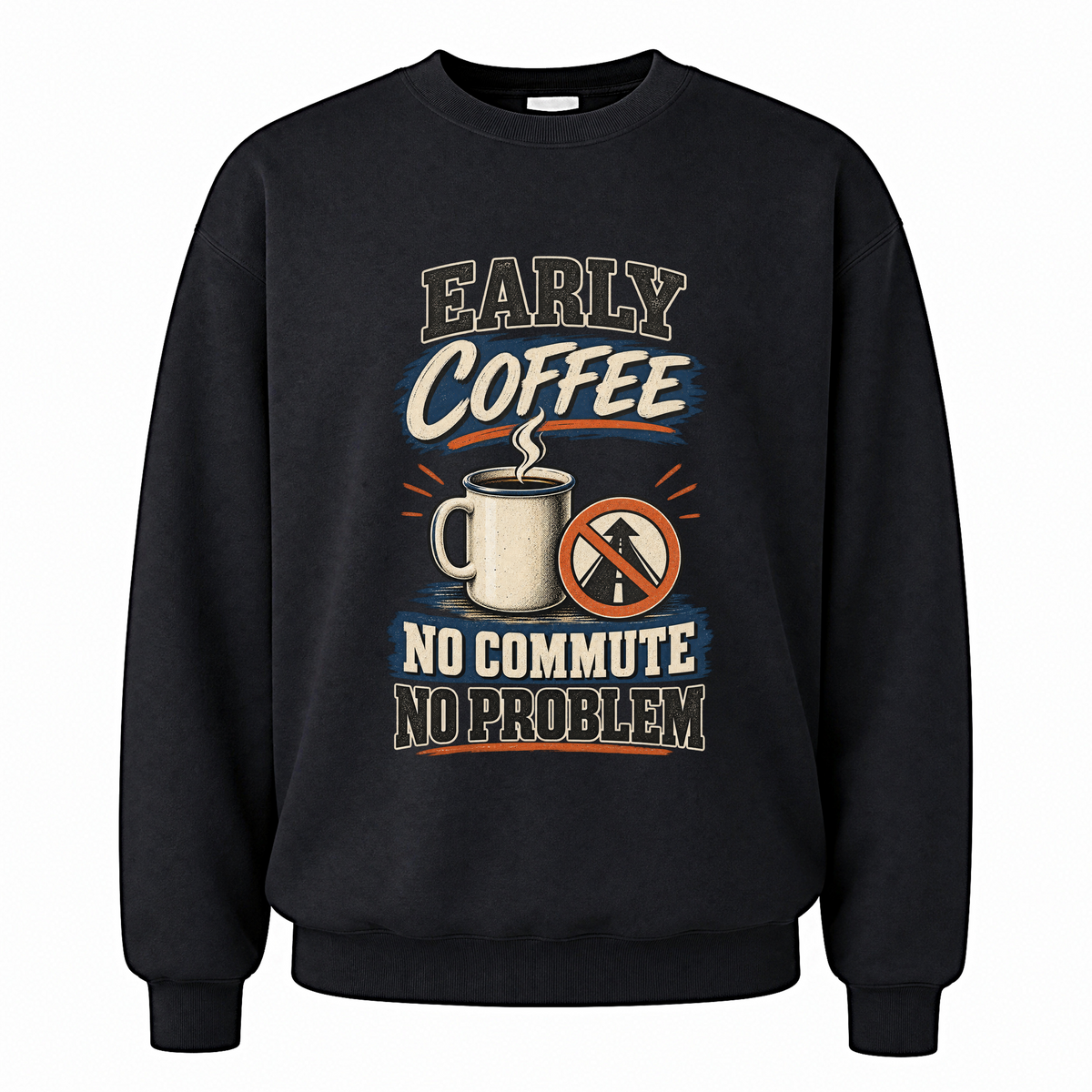 Black vintage sweatshirt with Early Coffee. No Commute No Problem printed front design