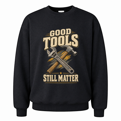 Black vintage sweatshirt with Good Tools Still Matter printed front design