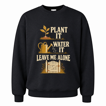 Black vintage sweatshirt with Plant It Water It Leave Me Alone printed front design