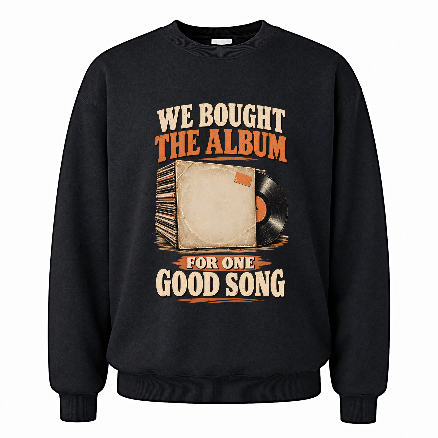 Black vintage sweatshirt with We Bought The Album For One Good Song printed front design