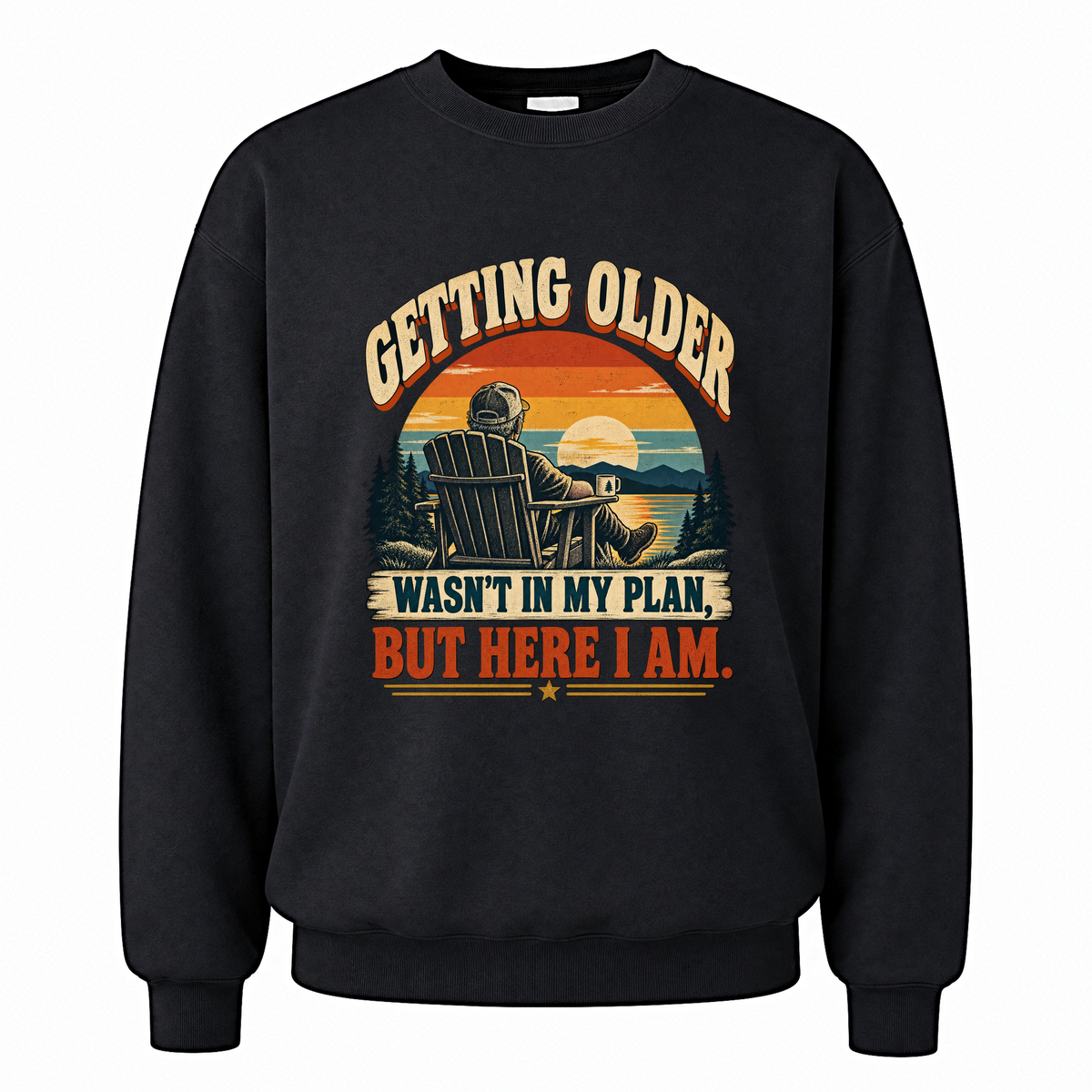 Black vintage sweatshirt with Getting Older Wasn't In My Plan, But Here I Am. printed front design