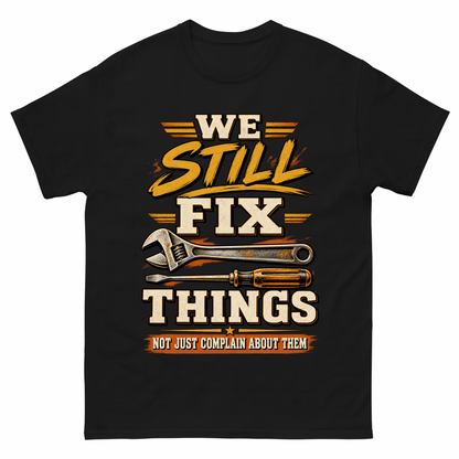 Black vintage t-shirt with We Still Fix Things Not Just Complain About Them printed front design