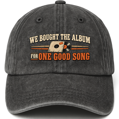 Black vintage washed cap with We Bought The Album For One Good Song printed front design