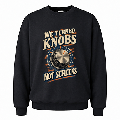 Black vintage sweatshirt with We Turned Knobs. Not Screens printed front design