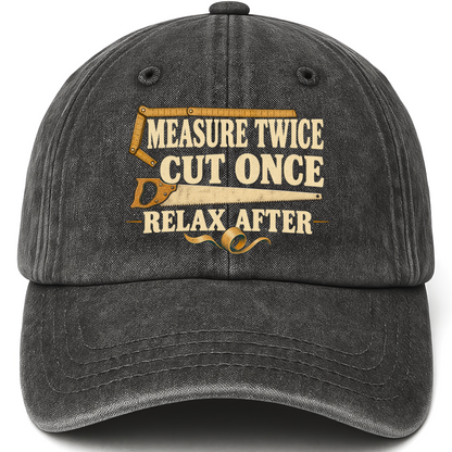 Black vintage washed cap with Measure Twice Cut Once. Relax After printed front design