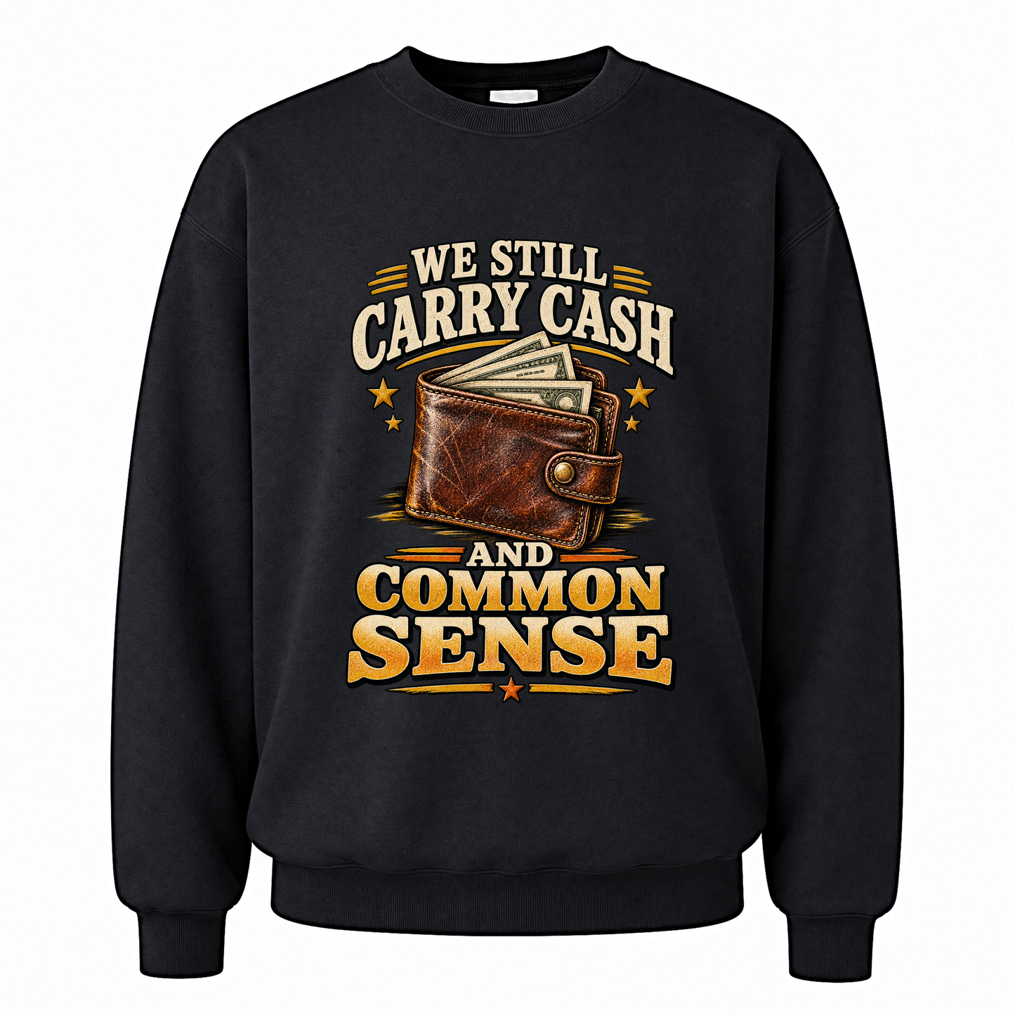 Black vintage sweatshirt with We Still Carry Cash And Common Sense printed front design