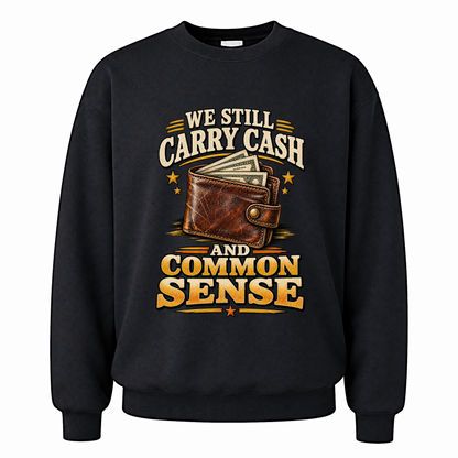Black vintage sweatshirt with We Still Carry Cash And Common Sense printed front design