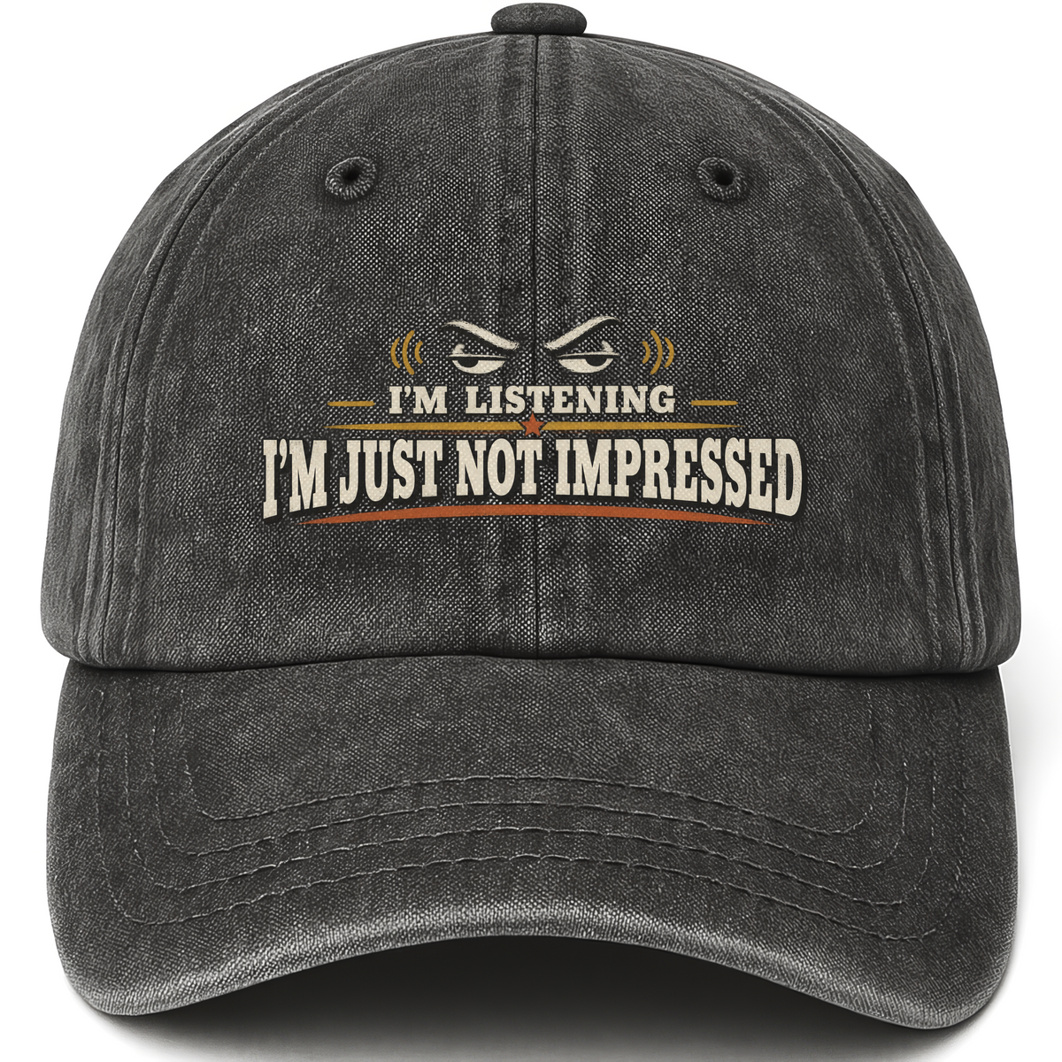 Black vintage washed cap with I'm Listening I'm Just Not Impressed printed front design