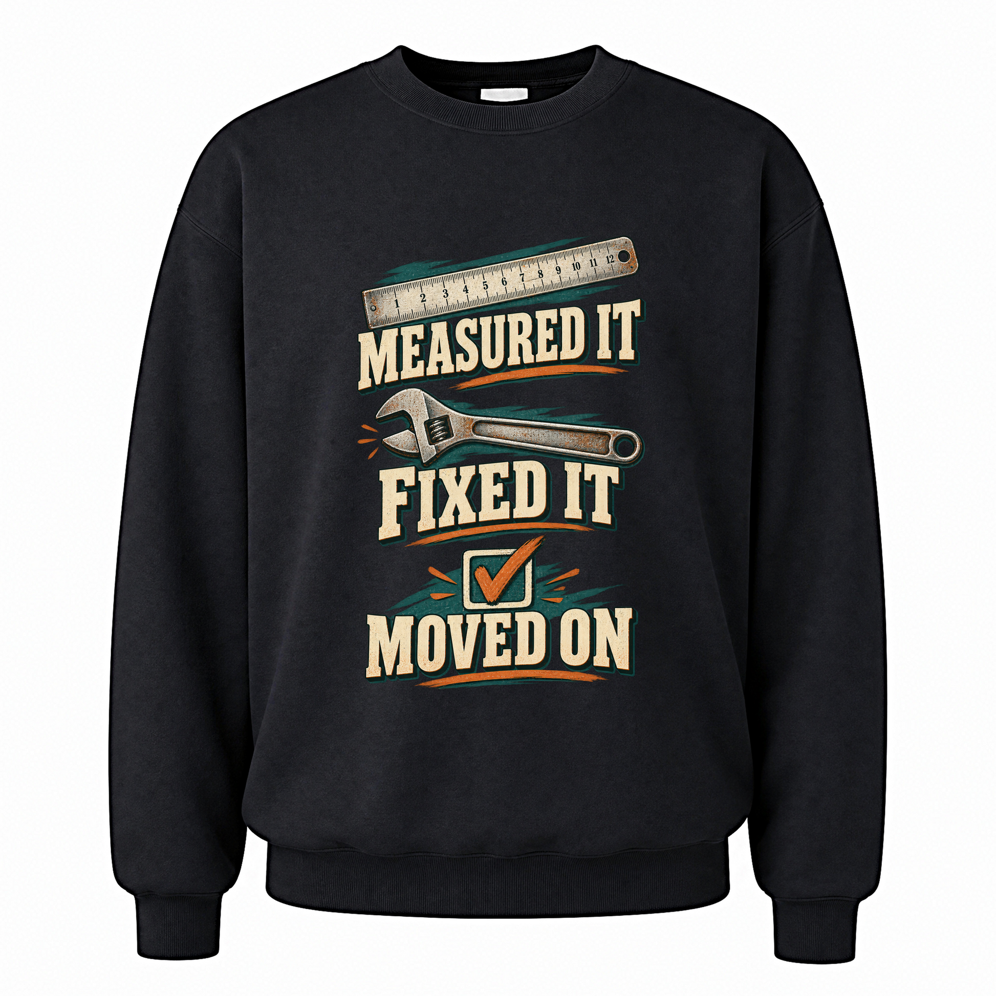 Black vintage sweatshirt with Measured It Fixed It Moved On printed front design