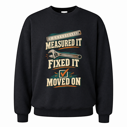 Black vintage sweatshirt with Measured It Fixed It Moved On printed front design