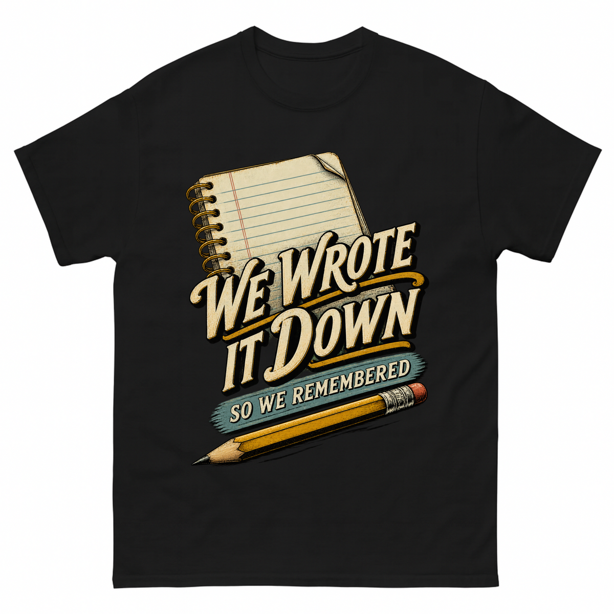 Black vintage t-shirt with We Wrote It Down So We Remembered printed front design