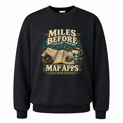 Black vintage sweatshirt with Miles Before Map Apps Still Knew The Way printed front design