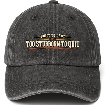 Black vintage washed cap with Built To Last To Stubborn To Quit printed front design
