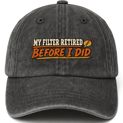 Black vintage washed cap with My Filter Retired Before I Did printed front design