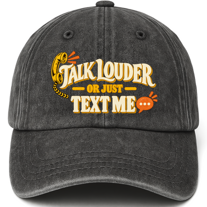 Black vintage washed cap with Talk Louder Or Just Text Me printed front design