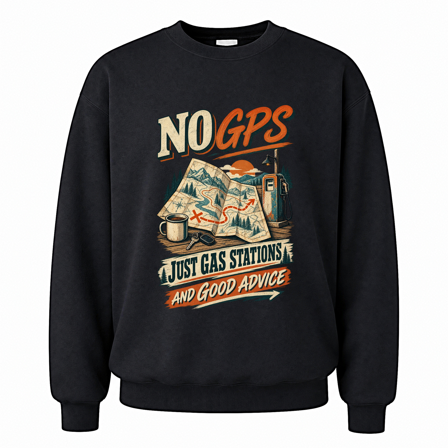 Black vintage sweatshirt with No GPS Just Gas Stations And Good Advice printed front design