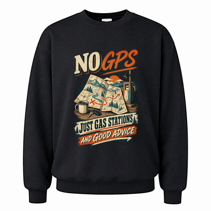 Black vintage sweatshirt with No GPS Just Gas Stations And Good Advice printed front design