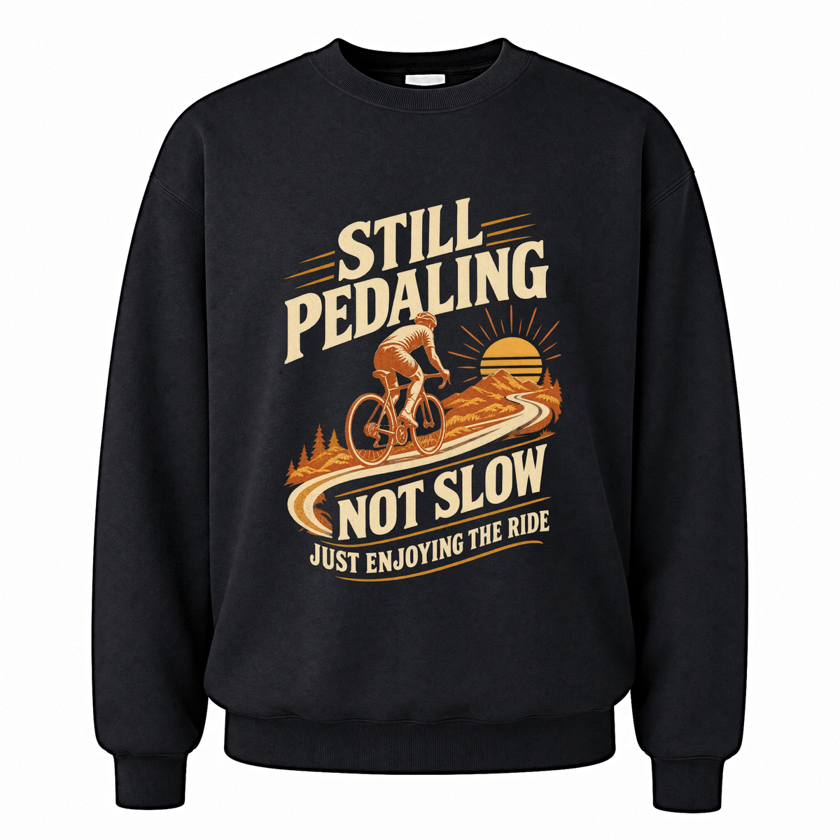 Black vintage sweatshirt with Still Pedaling Not Slow Just Enjoying The Ride printed front design