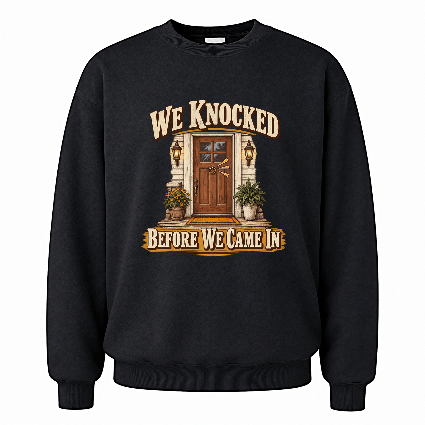 Black vintage sweatshirt with We Knocked Before We Came In printed front design