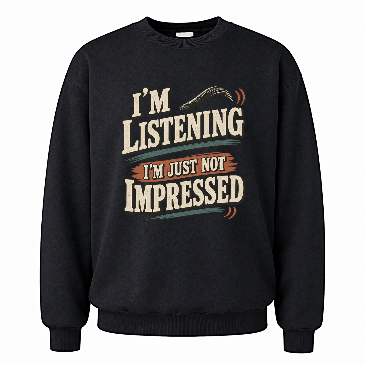 Black vintage sweatshirt with I'm Listening I'm Just Not Impressed printed front design