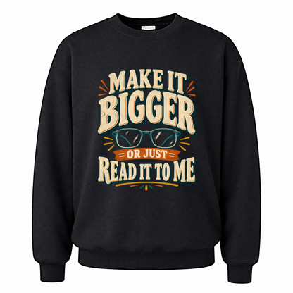 Black vintage sweatshirt with Make It Bigger Or Just Read It To Me printed front design