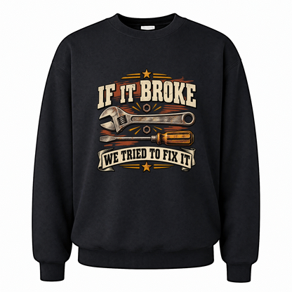 Black vintage sweatshirt with If It Broke We Tried To Fix It printed front design