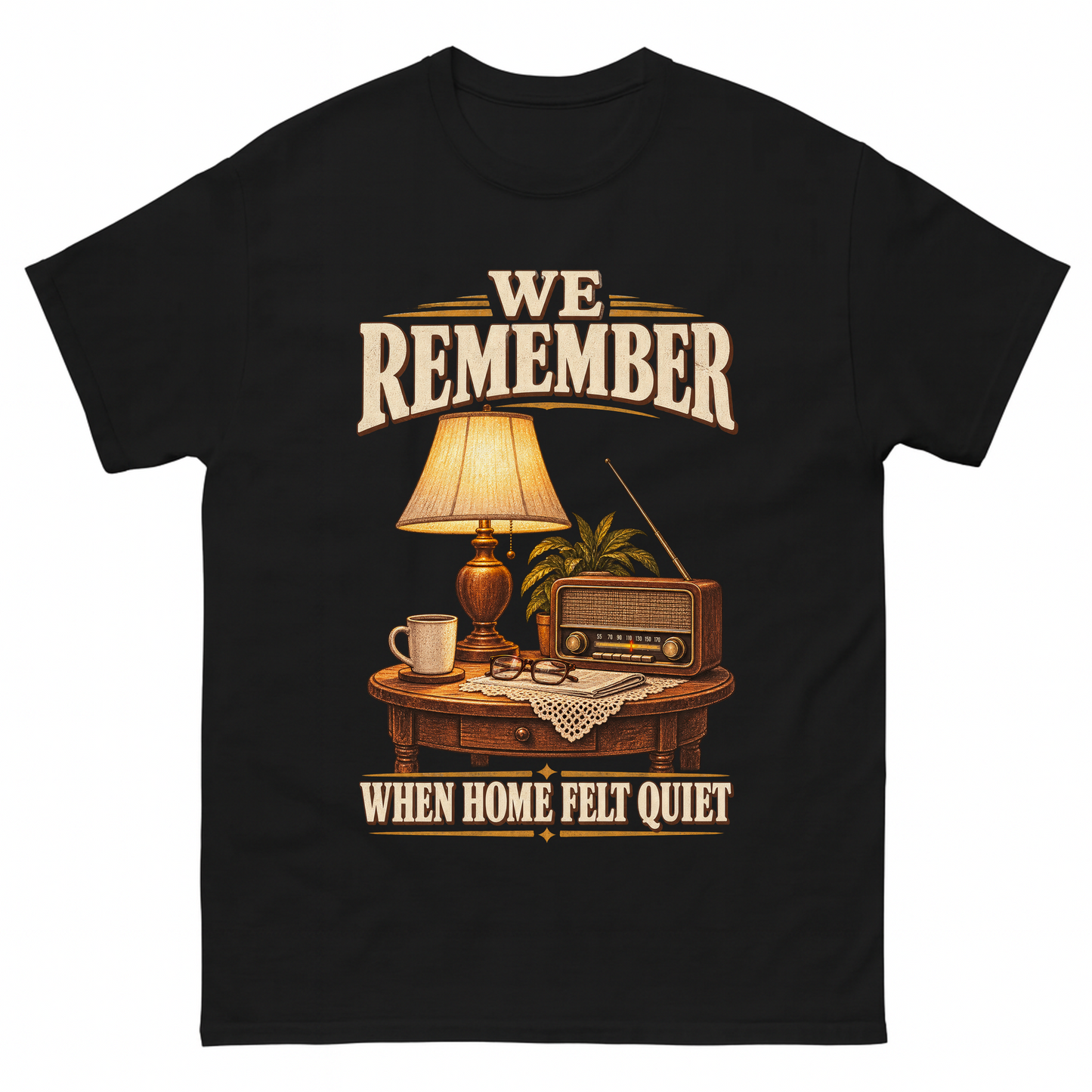Black vintage t-shirt with We Remember When Home Felt Quiet printed front design