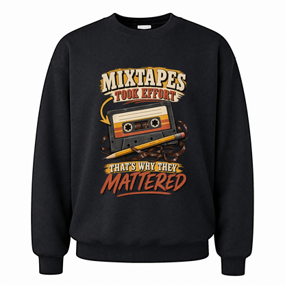 Black vintage sweatshirt with Mixtapes Took Effort. That's Why They Mattered printed front design