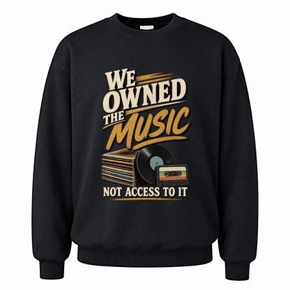 Black vintage sweatshirt with We Owned The Music. Not Access To It printed front design
