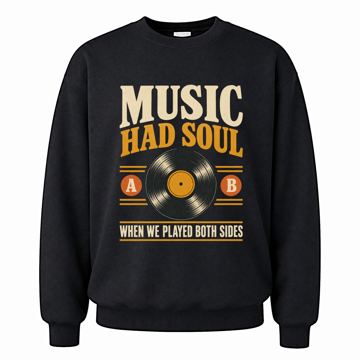 Black vintage sweatshirt with Music Had Soul When We Played Both Sides printed front design