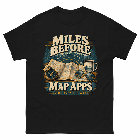 Black vintage t-shirt with Miles Before Map Apps Still Knew The Way printed front design