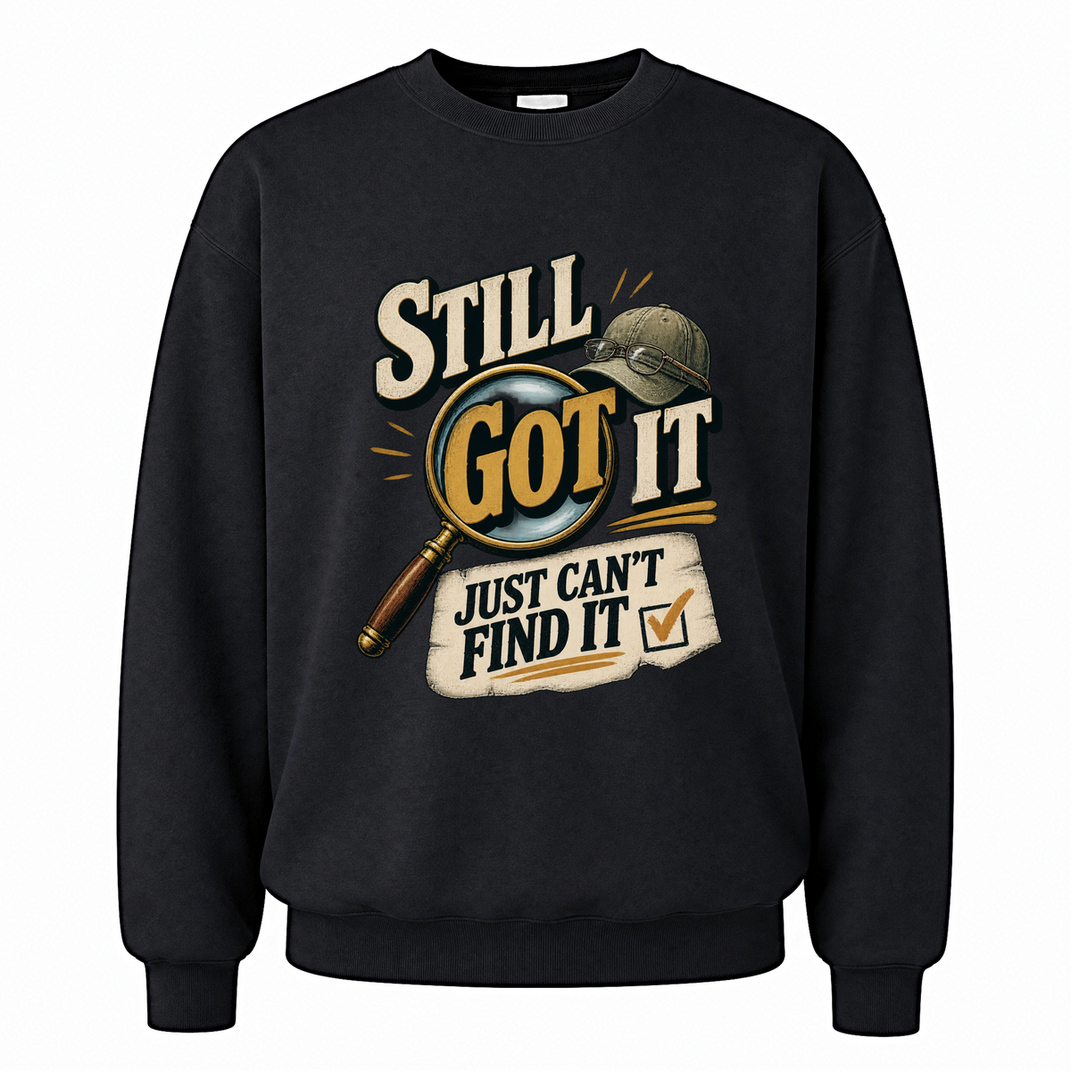 Black vintage sweatshirt with Still Got It Just Can't Find It printed front design