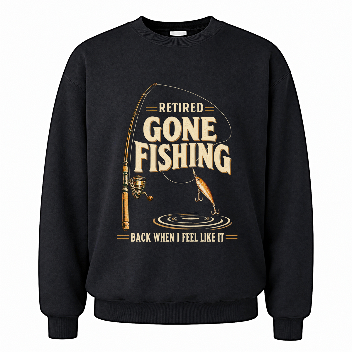Black vintage sweatshirt with Retired Gone Fishing Back When I Feel Like It printed front design