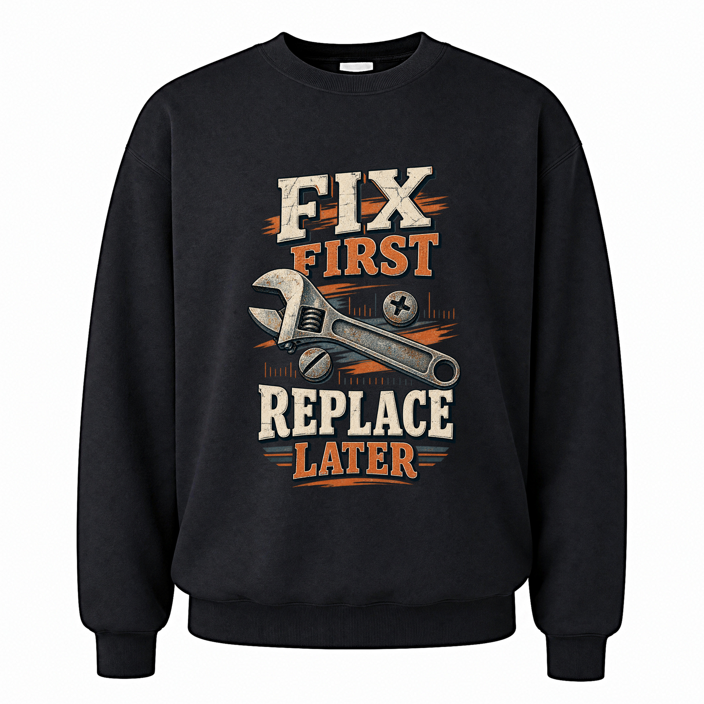 Black vintage sweatshirt with Fix First. Replace Later printed front design