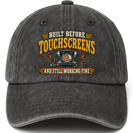 Black vintage washed cap with Built Before Touchscreens And Still Working Fine printed front design