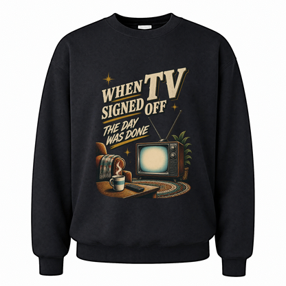 Black vintage sweatshirt with When TV Signed Off The Day Was Done printed front design