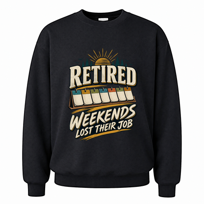 Black vintage sweatshirt with Retired Weekends Lost Their Job printed front design