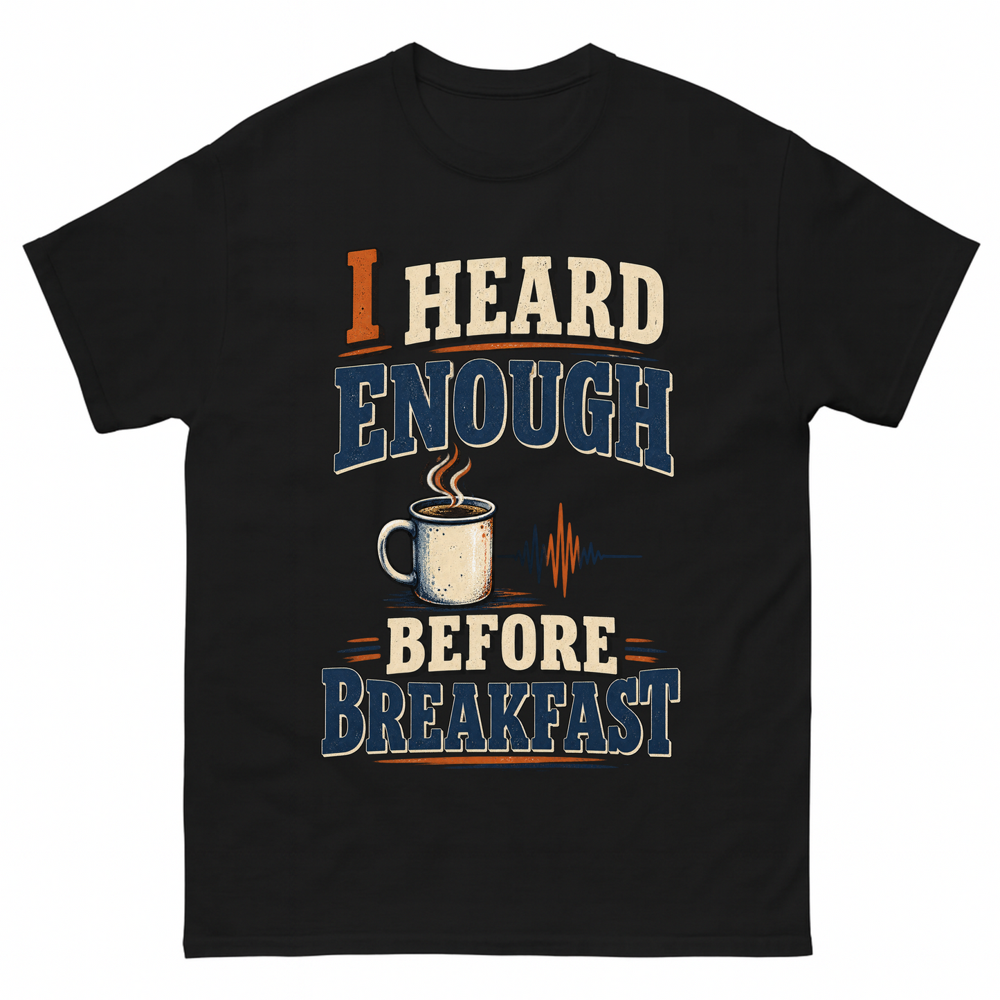 Black vintage t-shirt with I Heard Enough Before Breakfast printed front design