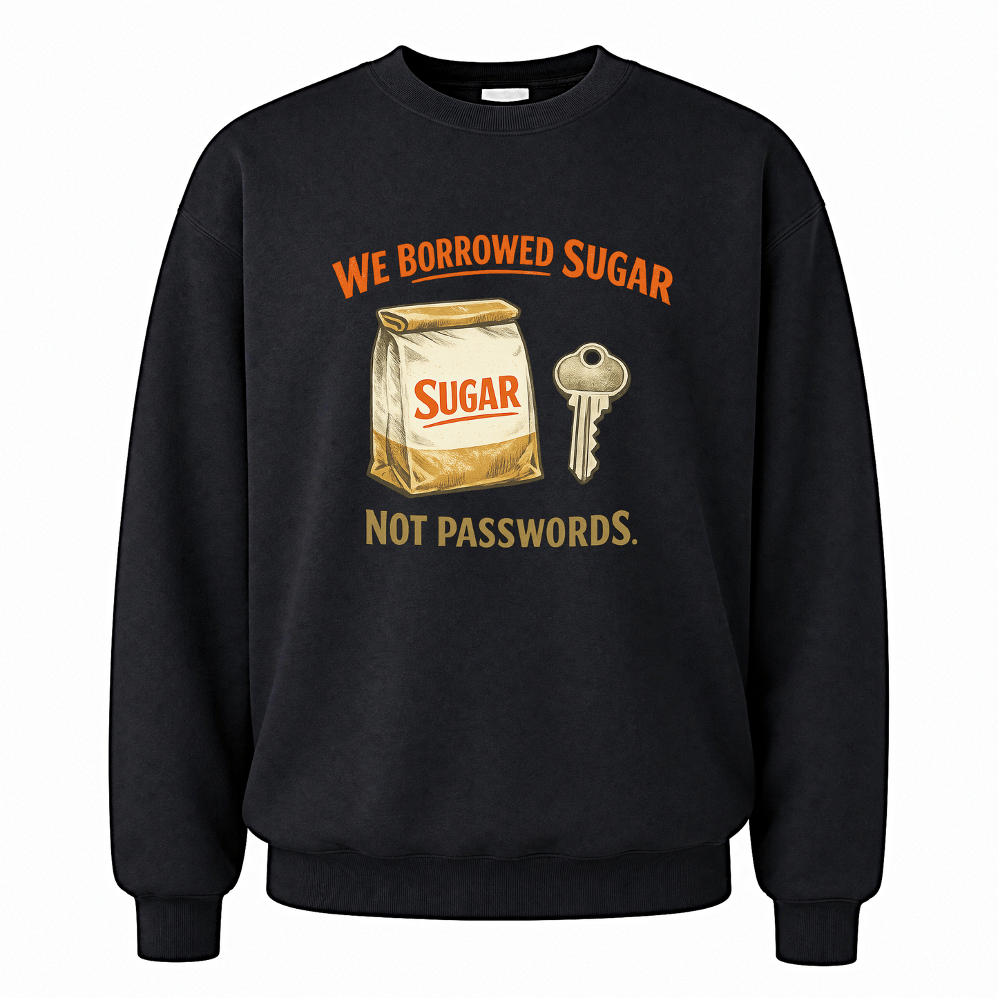 Black vintage sweatshirt with We Borrowed Sugar Sugar Not Passwords. printed front design