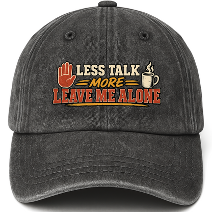 Black vintage washed cap with Less Talk More Leave Me Alone printed front design
