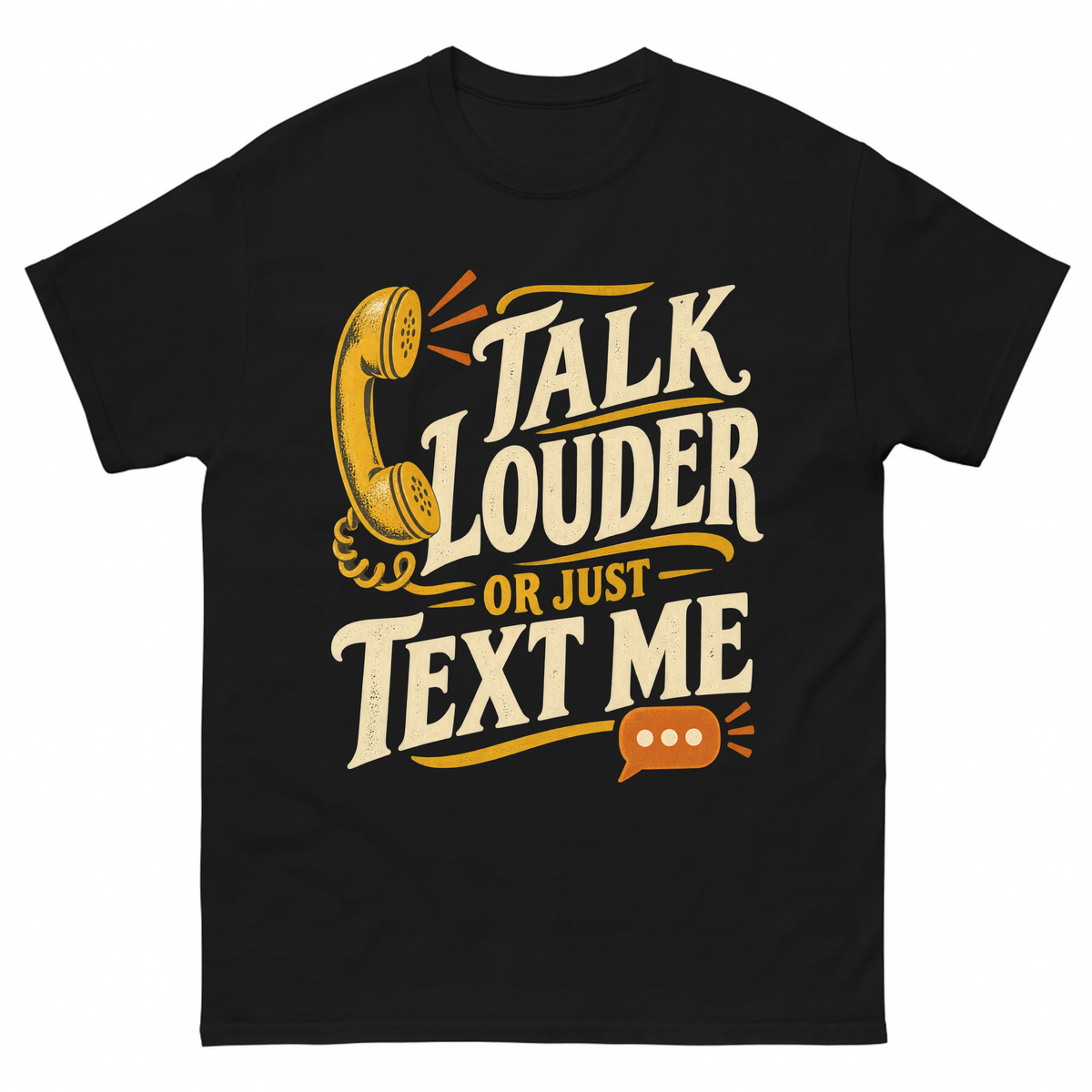Black vintage t-shirt with Talk Louder Or Just Text Me printed front design