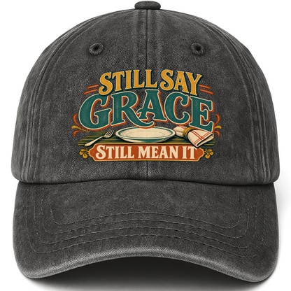 Black vintage washed cap with Still Say Grace Still Mean It printed front design