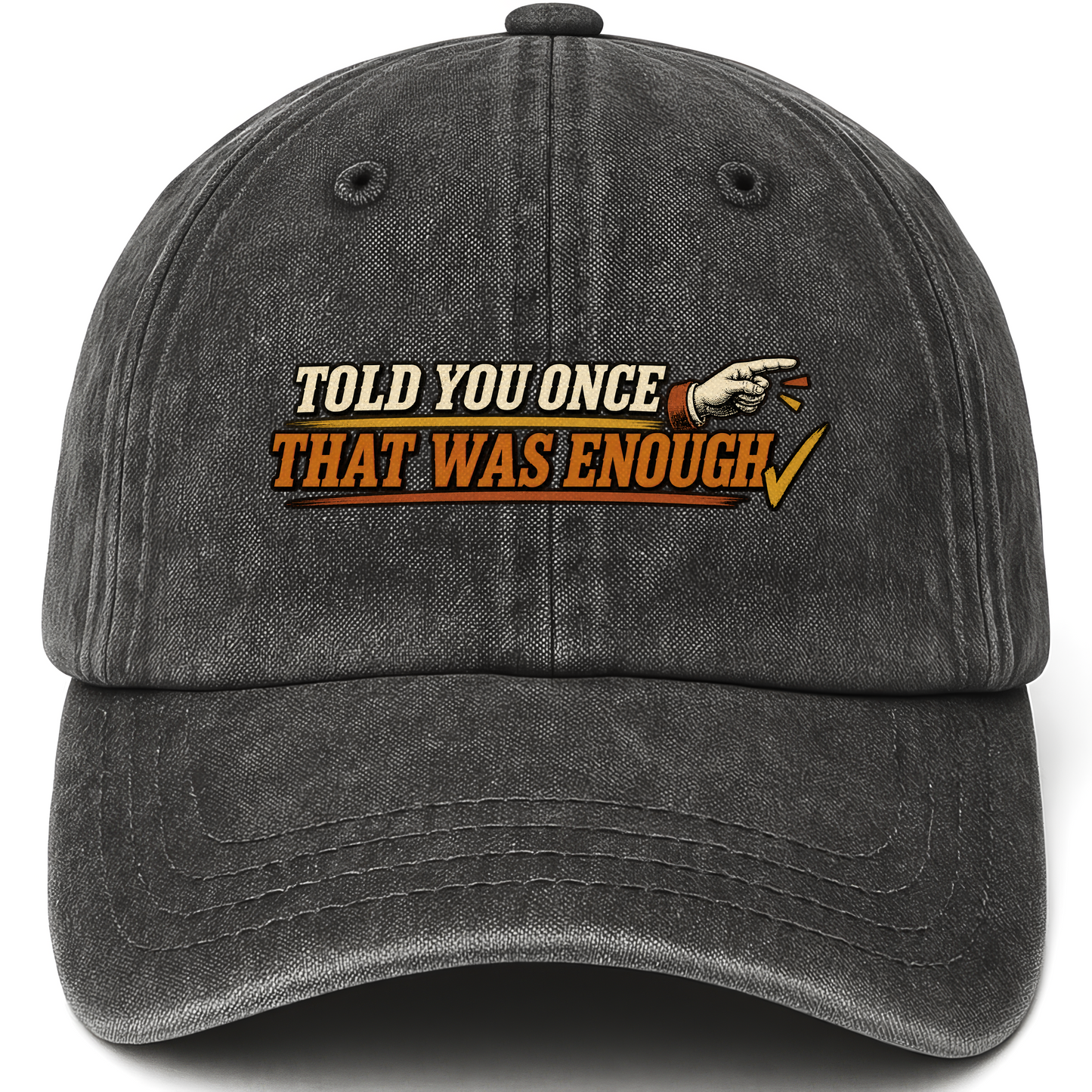 Black vintage washed cap with Told You Once That Was Enough printed front design