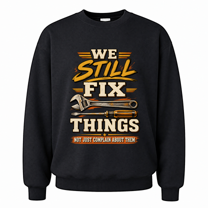 Black vintage sweatshirt with We Still Fix Things Not Just Complain About Them printed front design